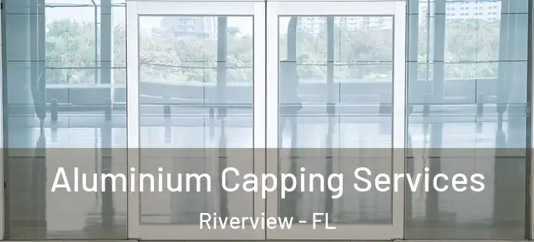 Aluminium Capping Services Riverview - FL