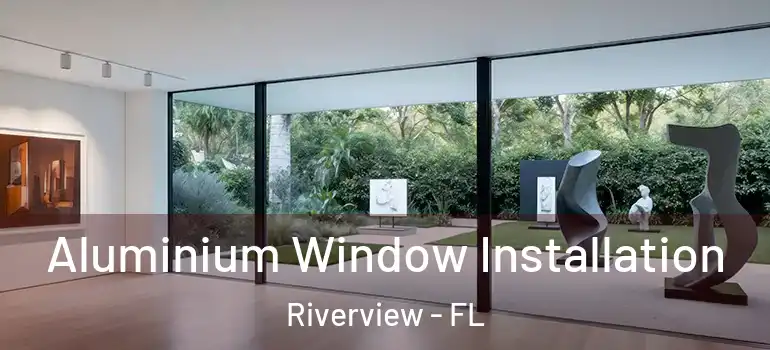  Aluminium Window Installation Riverview - FL