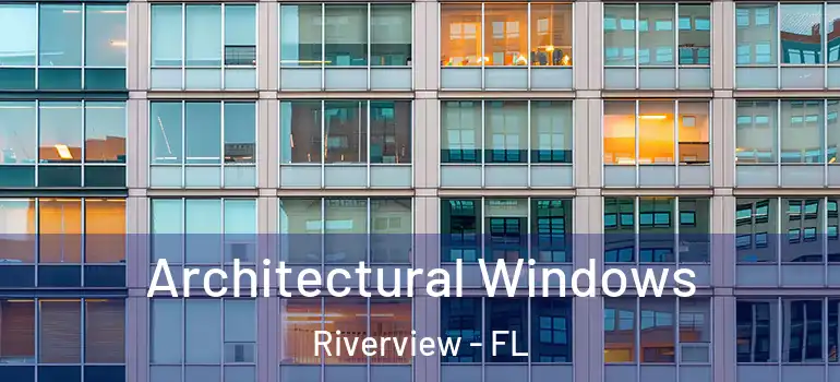  Architectural Windows Riverview - FL