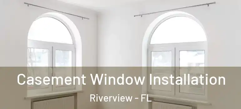  Casement Window Installation Riverview - FL
