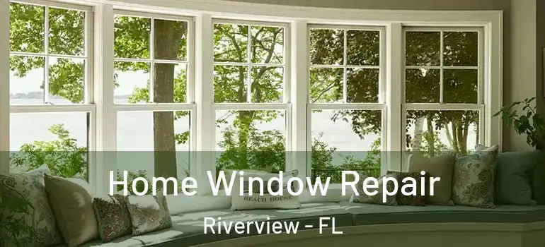  Home Window Repair Riverview - FL