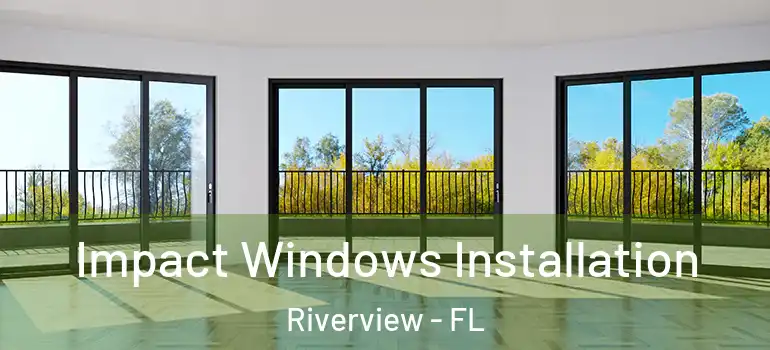  Impact Windows Installation Riverview - FL