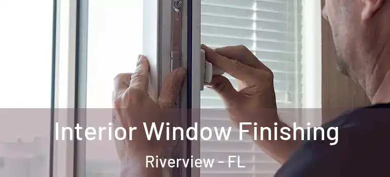  Interior Window Finishing Riverview - FL