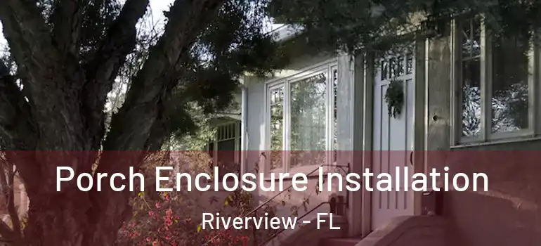  Porch Enclosure Installation Riverview - FL