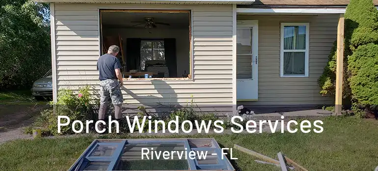  Porch Windows Services Riverview - FL