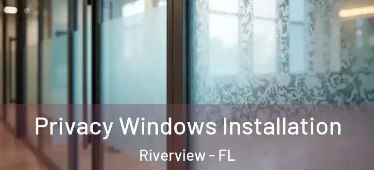 Privacy Windows Installation Riverview - FL