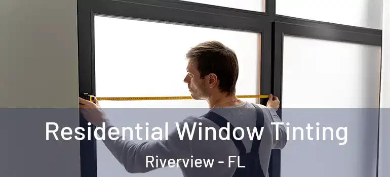  Residential Window Tinting Riverview - FL