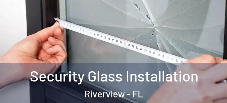  Security Glass Installation Riverview - FL