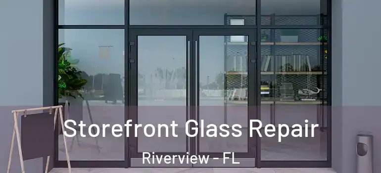  Storefront Glass Repair Riverview - FL