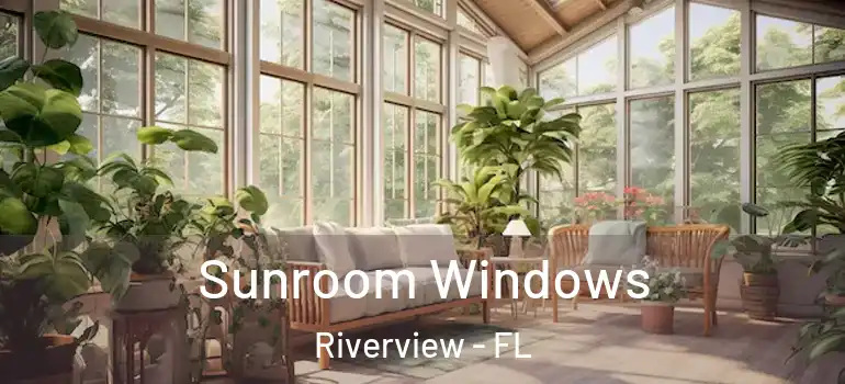  Sunroom Windows Riverview - FL