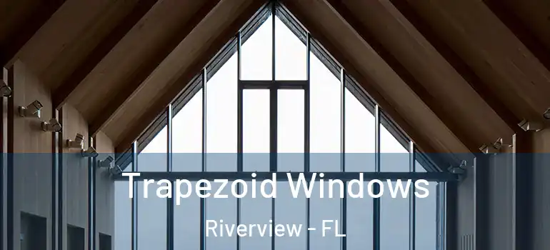  Trapezoid Windows Riverview - FL