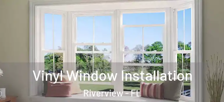  Vinyl Window Installation Riverview - FL