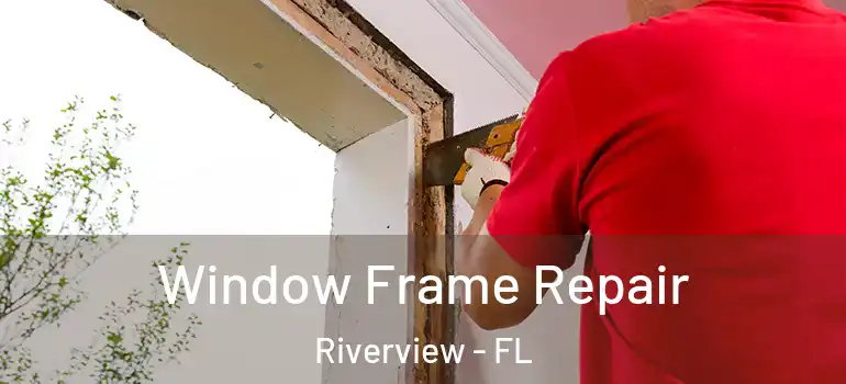  Window Frame Repair Riverview - FL