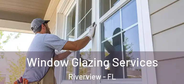  Window Glazing Services Riverview - FL