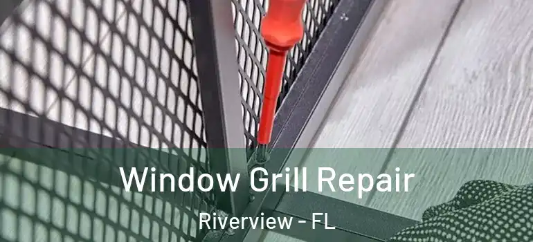  Window Grill Repair Riverview - FL