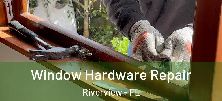  Window Hardware Repair Riverview - FL