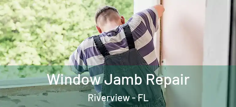  Window Jamb Repair Riverview - FL