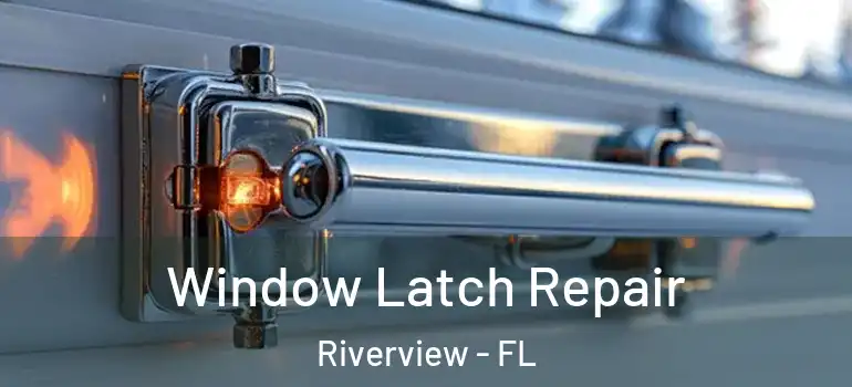  Window Latch Repair Riverview - FL