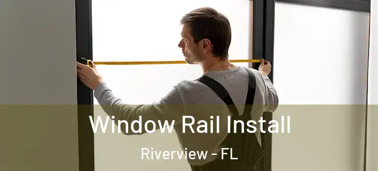  Window Rail Install Riverview - FL