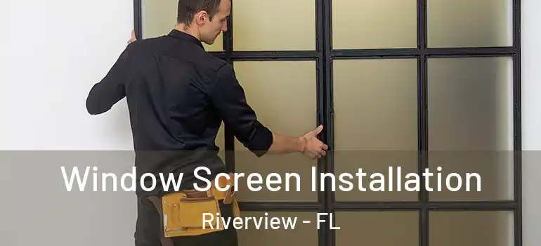  Window Screen Installation Riverview - FL