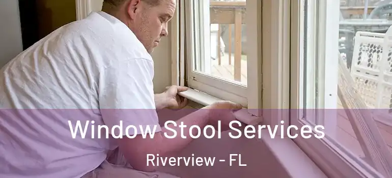  Window Stool Services Riverview - FL